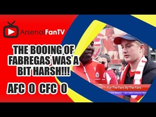 The Booing of Fabregas was a bit Harsh!!! | Arsenal 0 Chelsea 0