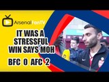 It Was A Stressful Win says Moh | Burnley 0 Arsenal 1