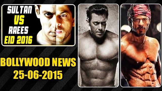 Salman Khan VS Shah Rukh Khan: Eid 2016 | Raees VS Sultan | 25th June 2015
