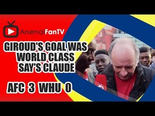 Giroud's Goal Was World Class say's Claude | Arsenal 3 West Ham 0
