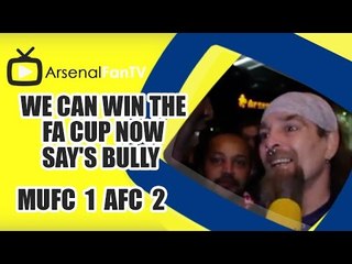 We Can Win The FA Cup Now say's Bully | Man Utd 1 Arsenal 2
