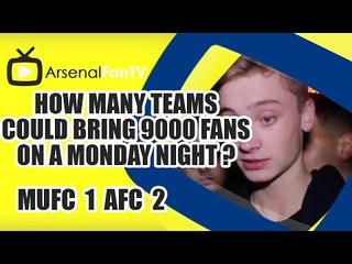 How Many Teams Could Bring 9000 Fans On A Monday Night ? | Man Utd 1 Arsenal 2