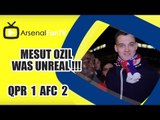 Mesut Ozil Was Unreal !!! - QPR 1 Arsenal 2