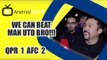 We Can Beat Man Utd Bro!!! - QPR 1 Arsenal 2