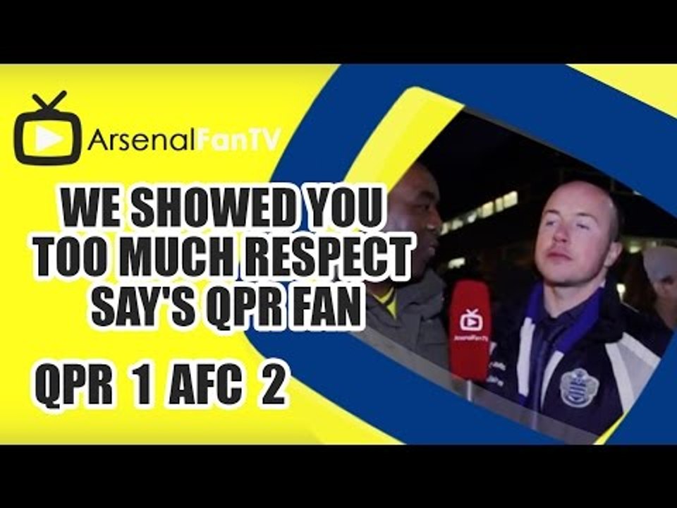 We Showed You Too Much Respect say's QPR Fan - QPR 1 Arsenal 2