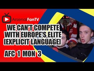 We Can't Compete With Europe's Elite [Explicit Language] - Arsenal 1 AS Monaco 3