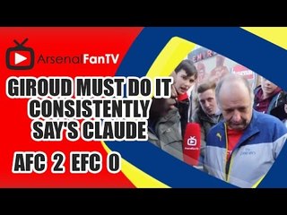 Giroud Must Do It Consistently say's Claude - Arsenal 2 Everton 0