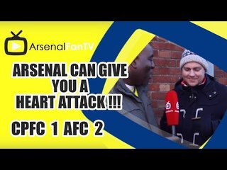 Arsenal Can Give You A Heart Attack !!! - Crystal Palace 1 Arsenal 2