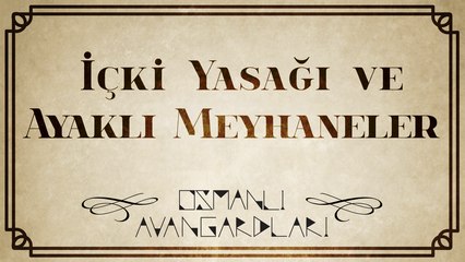 Osmanlı Avangardları - Osmanlı'da İçki Yasağı ve Ayaklı Meyhaneler