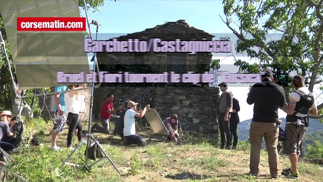 Bruel et Fiori tournent le clip de Corsica à Carchetto