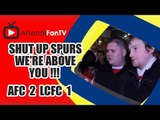 Shut Up Spurs We're Above You !!! - Arsenal 2 Leicester City 1