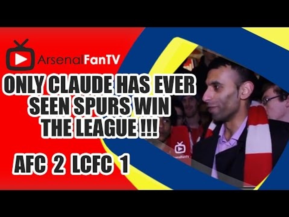 Only Claude Has Ever Seen Spurs Win The League !!! - Arsenal 2 Leicester City 1