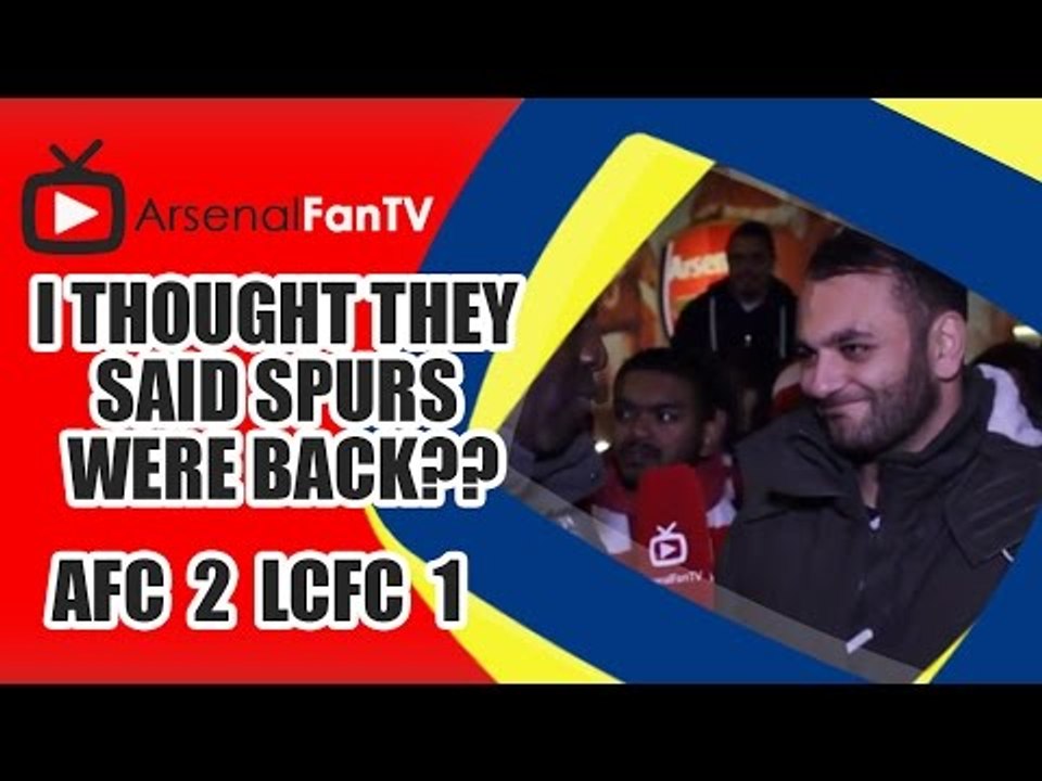 I Thought They Said Spurs Were Back?? - Arsenal 2 Leicester City 1