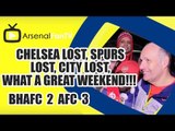 Chelsea Lost, Spurs Lost, City Lost, What a Great Weekend!!! - Brighton 2 Arsenal 3