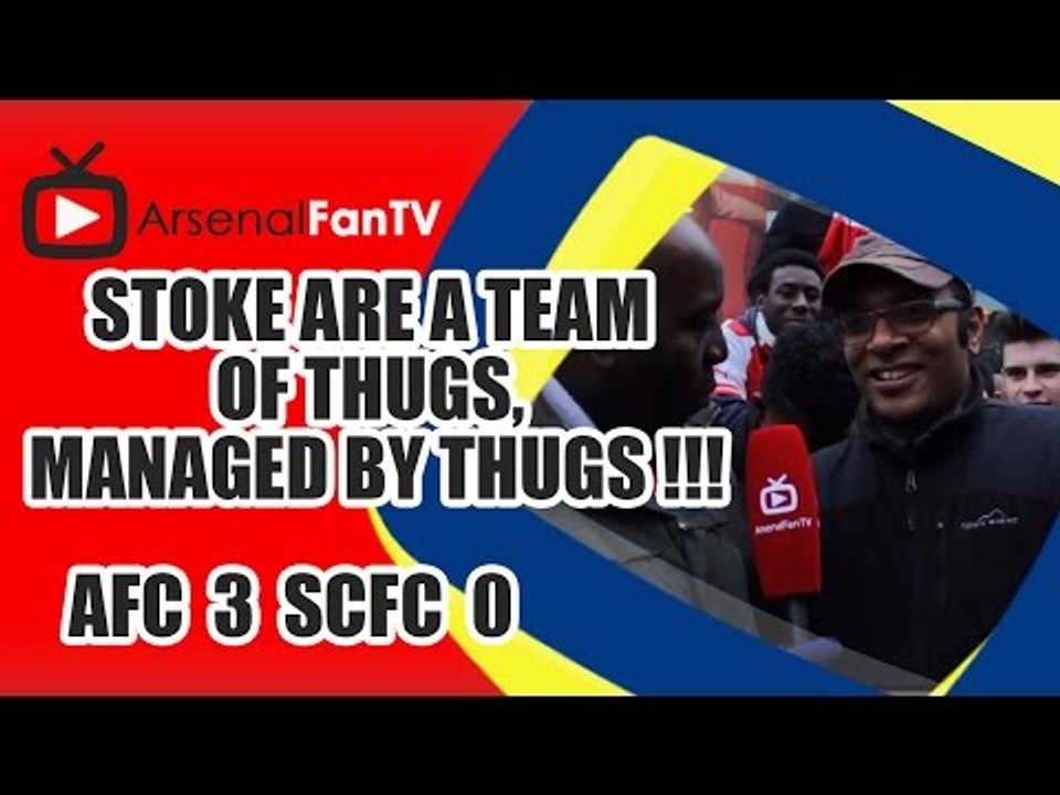 Stoke Are A Team Of Thugs, Managed By Thugs !!! - Arsenal 3 Stoke City 0
