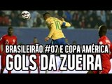 GOLS DA ZUEIRA - BRASILEIRÃO RODADA #07 E COPA AMÉRICA 2015