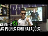 TOP 10 PIORES CONTRATAÇÕES - FRED + 10