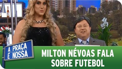 Milton Névoas fala sobre futebol na Praça