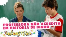 Professora não acredita em história real de Binho