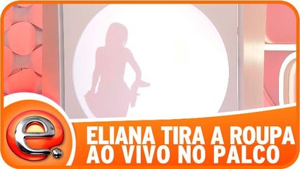 Eliana troca de roupa ao vivo no palco do programa