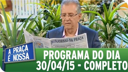 A Praça É Nossa (30.04.15) - Íntegra