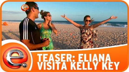 Teaser - Eliana visita Kelly Key