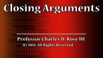 Professor Charles H. Rose III Discusses Closing Arguments
