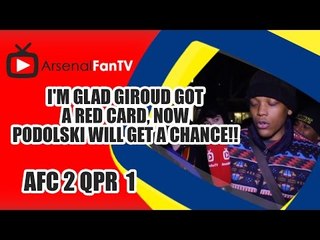 I'm Glad Giroud Got A Red Card, Now Podolski Will Get A Chance!!! - Arsenal 2 QPR 1