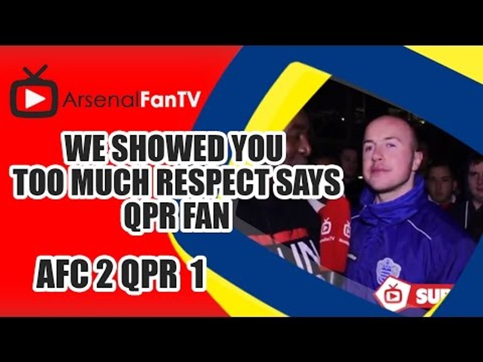 We Showed You Too Much Respect says QPR Fan - Arsenal 2 QPR 1