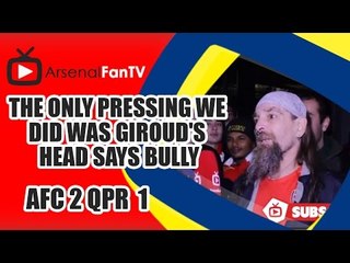 The Only Pressing We Did Was Giroud's Head says Bully - Arsenal 2 QPR 1