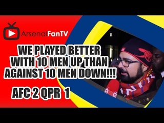 We Played Better With 10 Men Up than against 10 Men Down!!! - Arsenal 2 QPR 1