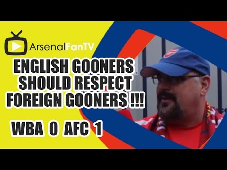 English Gooners Should Respect Foreign Gooners !!! - West Brom 0 v Arsenal 1