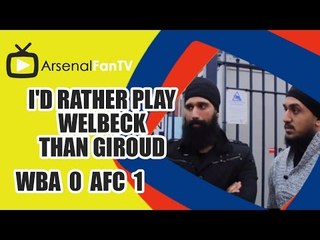 I'd Rather Play Welbeck Than Giroud - West Brom 0 v Arsenal 1