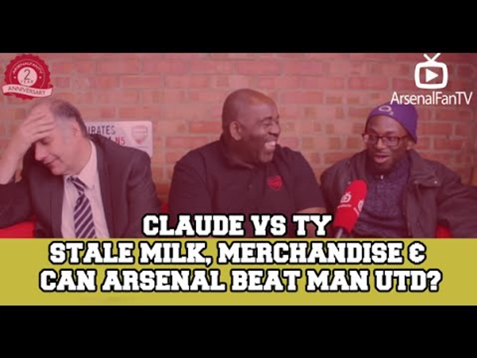 Claude vs TY -  Stale Milk, Merchandise &  Can Arsenal Beat Man Utd?
