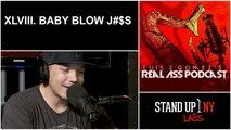 REAL ASS Podcast - XLVIII. Baby Blow J#$s