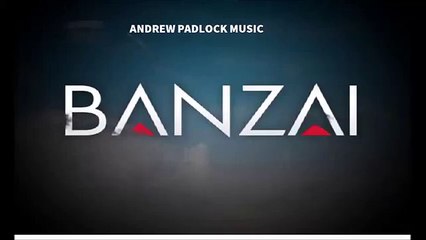 BANZAI  ( Andrew Padlock Music )