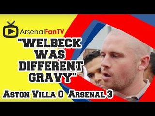 "Welbeck Was Different Gravy" - Aston Villa 0 Arsenal 3