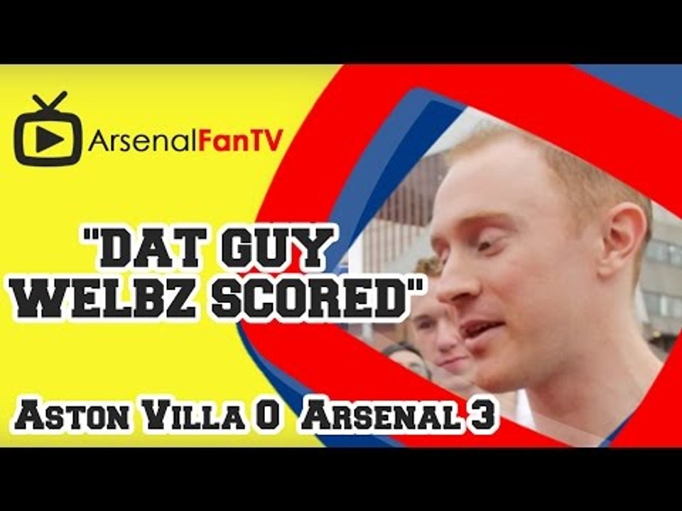 "Dat Guy Welbz Scored" - Aston Villa 0 Arsenal 3