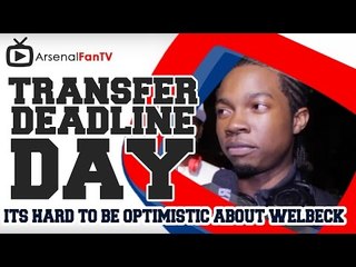 Its hard to be optimistic about Welbeck - Transfer Deadline Day