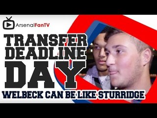 Welbeck Can Be Like Sturridge - Transfer Deadline Day