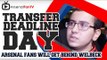 Arsenal fans will get behind Welbeck - Transfer Deadline Day