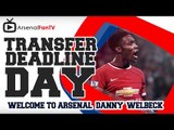 Welcome To Arsenal Danny Welbeck - Transfer Deadline Day
