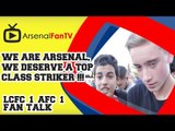 We are Arsenal, we deserve a top class Striker !!! - Leicester City 1 Arsenal 1