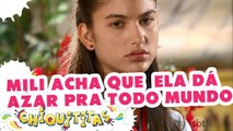Mili acha que ela dá azar pra todo mundo