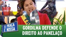 Gordilma diz que brasileiro tem direito a panelaço