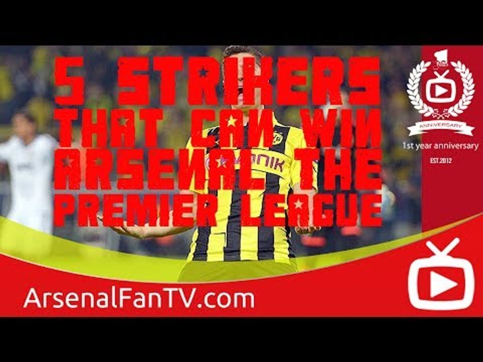 5 Strikers That Can Win Arsenal The Premier League. ArsenalFanTV.com