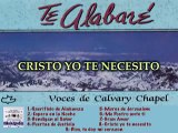 CALVARY CHAPEL - Cristo Yo Te Necesito - [Música Cristiana de Siempre]