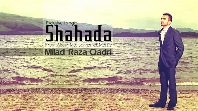 Shahada - Milad Raza Qadri - from album Messenger of Mercy