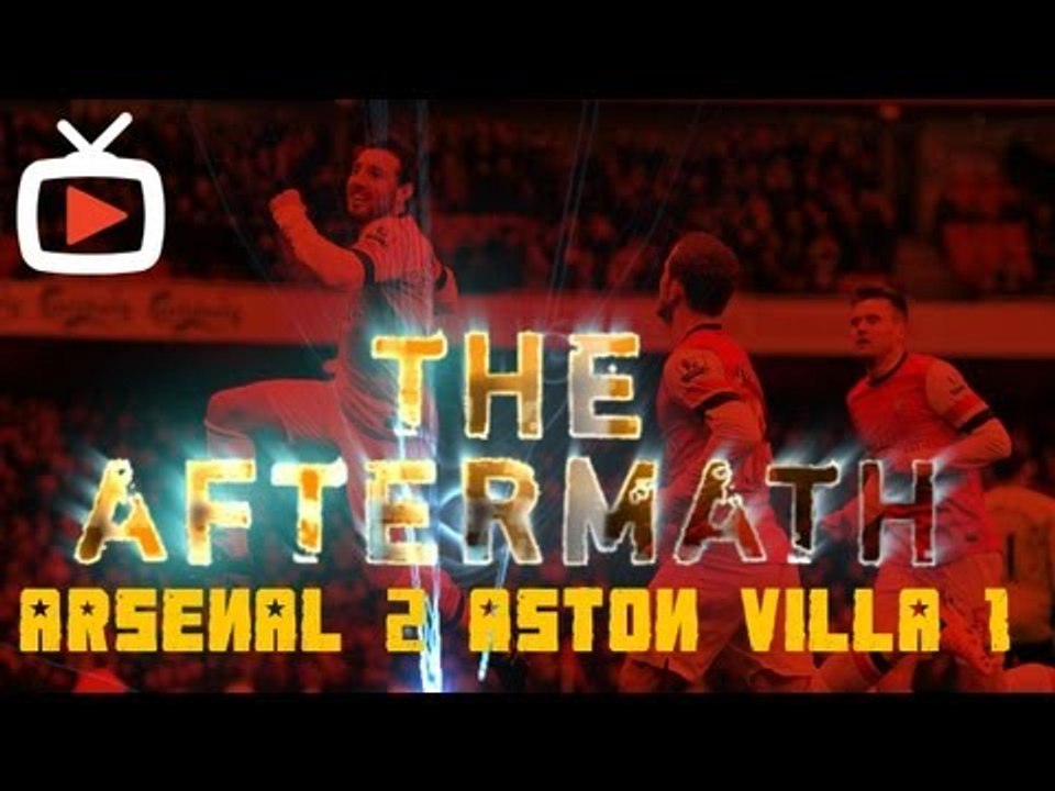 Arsenal Aftermath Show - Arsenal 2 Aston Villa 1 - ArsenalFanTV.com