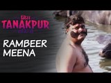 Miss Tanakpur Haazir Ho | Character Promo: Rambeer Meena | Tanakpur Ka Tan-Tanatan